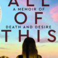 ‘All of this: A Memoir of Death and Desire’