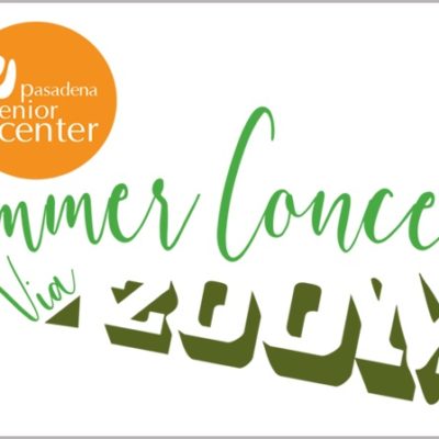 Free Summer Concert Series for ALL Ages Hosted by Pasadena Senior Center August 3 to 24 will be Virtual on Zoom